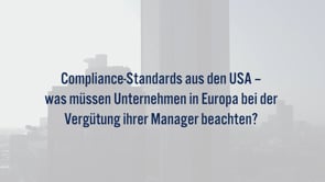 Compliance-Standards aus den USA – was müssen Unternehmen in Europa bei der Vergütung ihrer Manager beachten?