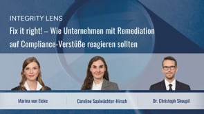 INTEGRITY LENS – Fix it right! – Wie Unternehmen mit Remediation auf Compliance-Verstöße reagieren sollten