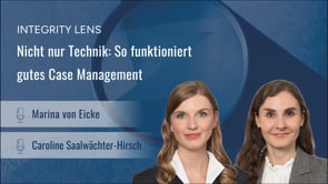INTEGRITY LENS – Nicht nur Technik: So funktioniert gutes Case Management