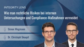 INTEGRITY LENS – Wie man rechtliche Risiken bei internen Untersuchungen und Compliance-Maßnahmen vermeidet